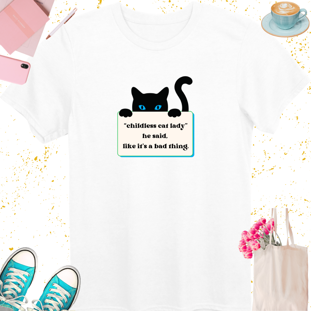 Childless Cat Lady He Said T-Shirt