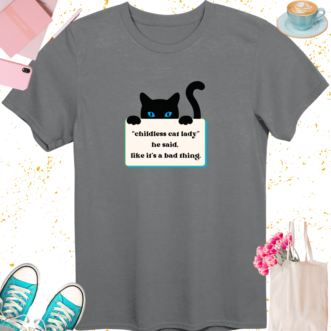 Childless Cat Lady He Said T-Shirt